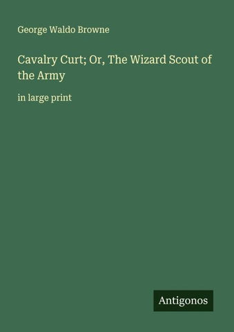 Cavalry Curt; Or, The Wizard Scout of the Army