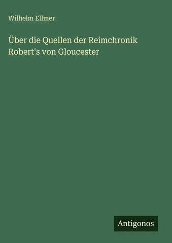 Über die Quellen der Reimchronik Robert's von Gloucester