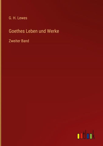 Goethes Leben und Werke