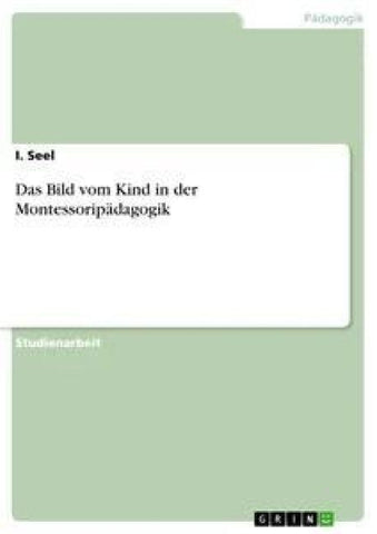 Das Bild vom Kind in der Montessoripädagogik