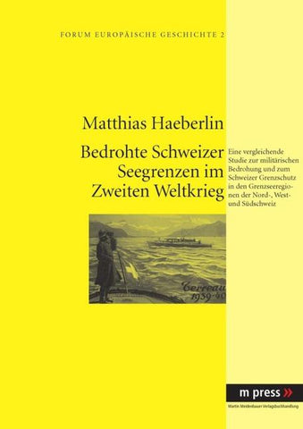 Militaerische Bedrohung und Schweizer Grenzschutz im Zweiten Weltkrieg