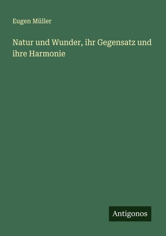 Natur und Wunder, ihr Gegensatz und ihre Harmonie