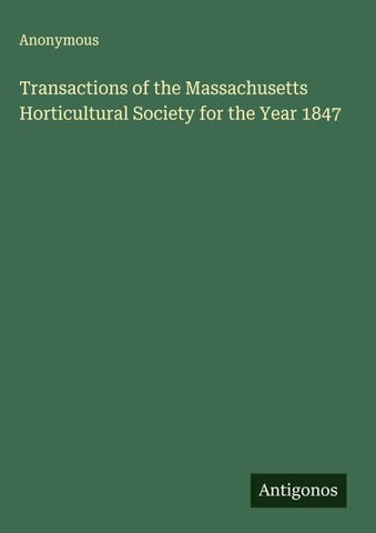 Transactions of the Massachusetts Horticultural Society for the Year 1847