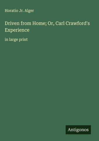 Driven from Home; Or, Carl Crawford's Experience
