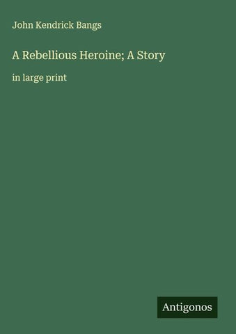 A Rebellious Heroine; A Story
