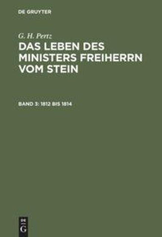 G. H. Pertz: Das Leben des Ministers Freiherrn vom Stein / 1812 bis 1814