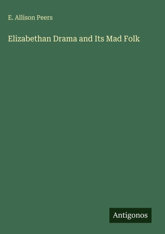 Elizabethan Drama and Its Mad Folk
