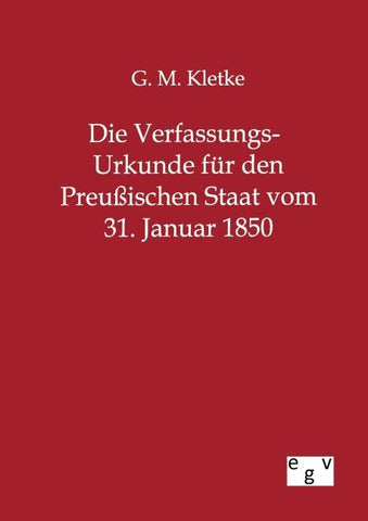 Die Verfassungs-Urkunde für den Preußischen Staat vom 31. Januar 1850