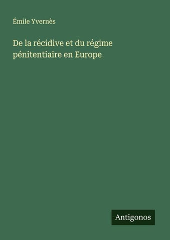 De la récidive et du régime pénitentiaire en Europe