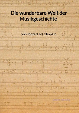 Die wunderbare Welt der Musikgeschichte von Mozart bis Chopain