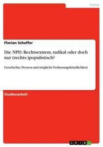 Die NPD: Rechtsextrem, radikal oder doch nur (rechts-)populistisch?