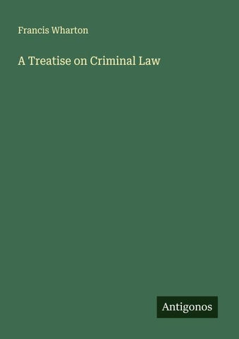 A Treatise on Criminal Law