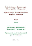 Metastasierung-Immunologie-Homöopathie-Akupunktur Offene Fragen in der Medizin und mögliche Antworten Deutsch English Metastasis-Immunology-Homeopathy-Acupuncuture Open questions in medicine and possible answers