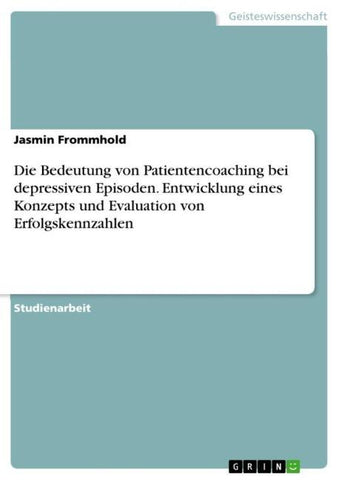 Die Bedeutung von Patientencoaching bei depressiven Episoden. Entwicklung eines Konzepts und Evaluation von Erfolgskennzahlen