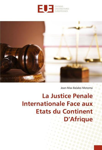 La Justice Penale Internationale Face aux Etats du Continent D'Afrique