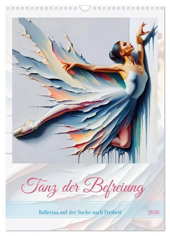 Tanz der Befreiung - Ballerina auf der Suche nach Freiheit (Wandkalender 2026 DIN A3 hoch), CALVENDO Monatskalender