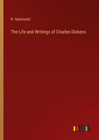 The Life and Writings of Charles Dickens