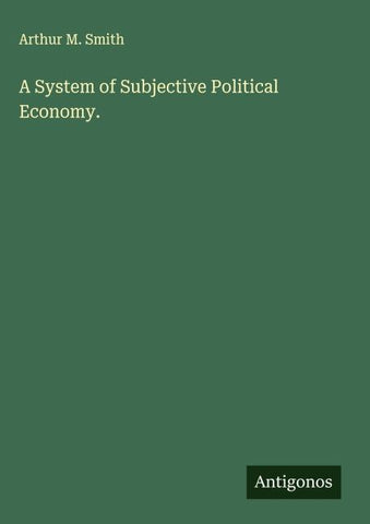 A System of Subjective Political Economy.