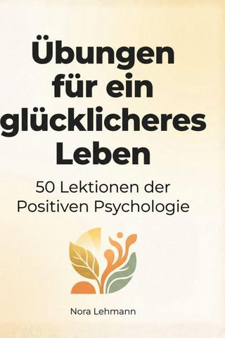 Übungen für ein glücklicheres Leben