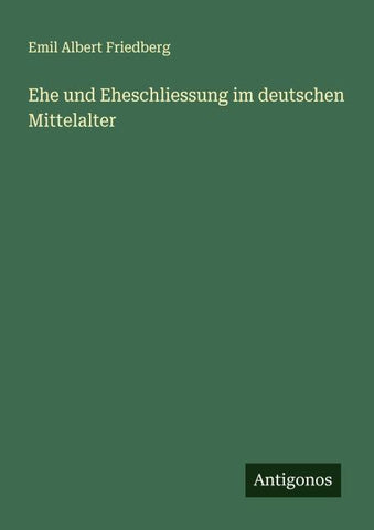 Ehe und Eheschliessung im deutschen Mittelalter