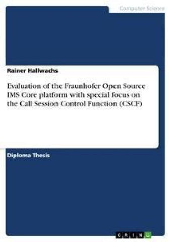 Evaluation of the Fraunhofer Open Source IMS Core platform with special focus on the Call Session Control Function (CSCF)