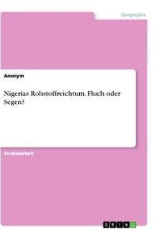 Nigerias Rohstoffreichtum. Fluch oder Segen?