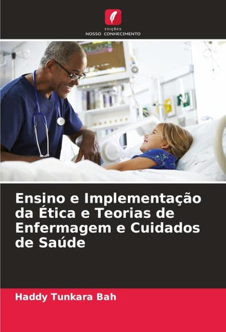 Ensino e Implementação da Ética e Teorias de Enfermagem e Cuidados de Saúde