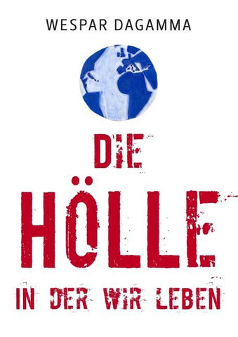 Die Hölle, in der wir leben