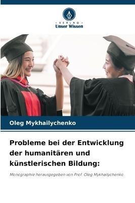 Probleme bei der Entwicklung der humanitären und künstlerischen Bildung: