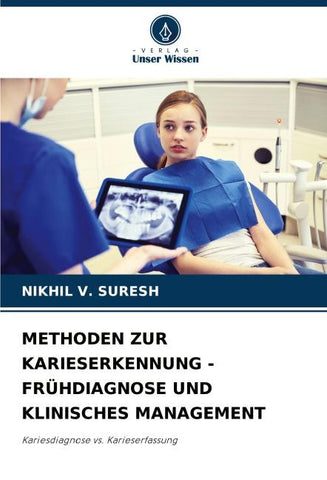METHODEN ZUR KARIESERKENNUNG - FRÜHDIAGNOSE UND KLINISCHES MANAGEMENT