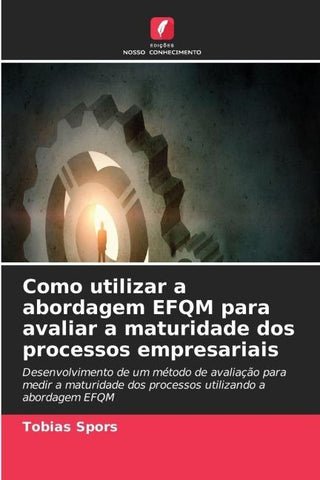 Como utilizar a abordagem EFQM para avaliar a maturidade dos processos empresariais
