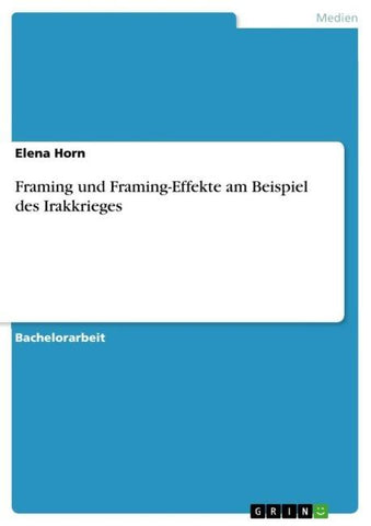 Framing und Framing-Effekte am Beispiel des Irakkrieges