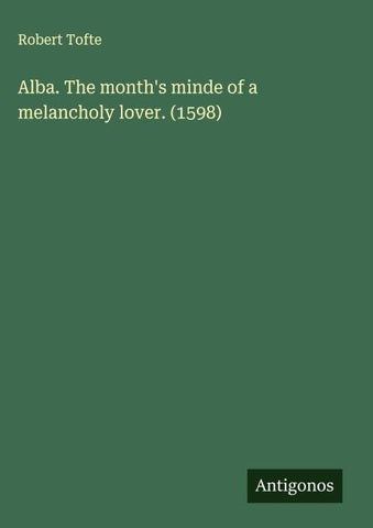 Alba. The month's minde of a melancholy lover. (1598)