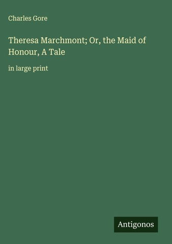 Theresa Marchmont; Or, the Maid of Honour, A Tale
