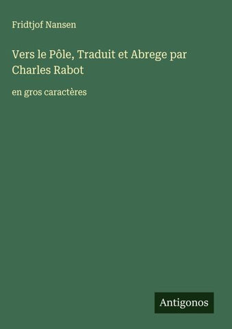 Vers le Pôle, Traduit et Abrege par Charles Rabot