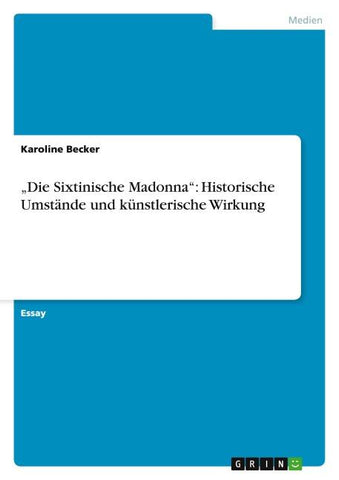 "Die Sixtinische Madonna": Historische Umstände und künstlerische Wirkung