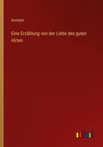Eine Erzählung von der Liebe des guten Hirten