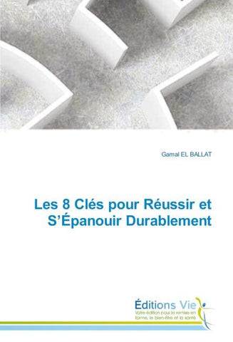 Les 8 Clés pour Réussir et S'Épanouir Durablement