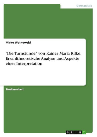 "Die Turnstunde" von Rainer Maria Rilke. Erzähltheoretische Analyse und Aspekte einer Interpretation
