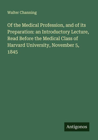 Of the Medical Profession, and of its Preparation: an Introductory Lecture, Read Before the Medical Class of Harvard University, November 5, 1845
