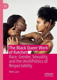 The Black Queer Work of Ratchet