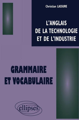 anglais de la technologie et de l'industrie (L') - Grammaire et vocabulaire