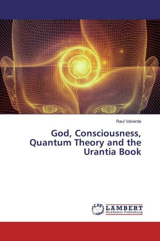 God, Consciousness, Quantum Theory and the Urantia Book