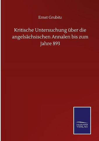 Kritische Untersuchung über die angelsächsischen Annalen bis zum Jahre 893