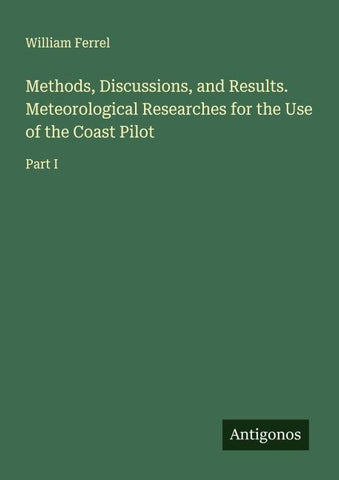Methods, Discussions, and Results. Meteorological Researches for the Use of the Coast Pilot