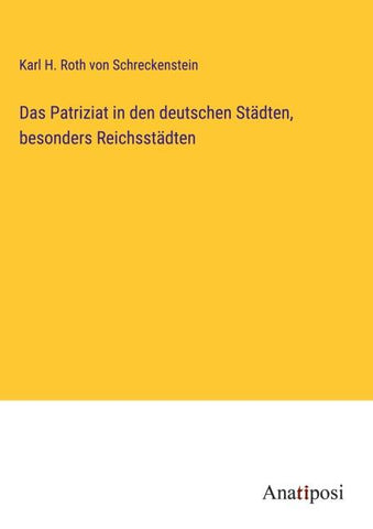 Das Patriziat in den deutschen Städten, besonders Reichsstädten