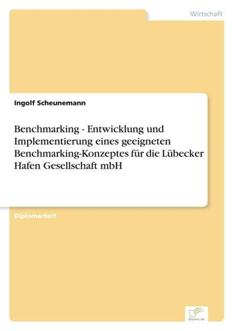Benchmarking - Entwicklung und Implementierung eines geeigneten Benchmarking-Konzeptes für die Lübecker Hafen Gesellschaft mbH