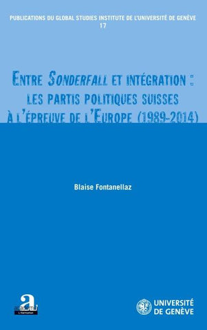 Entre Sonderfall et intégration: les partis politiques suisses à l'épreuve de l'Europe (1989-2014)