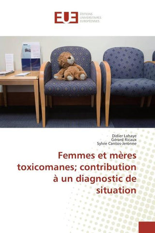 Femmes et mères toxicomanes; contribution à un diagnostic de situation
