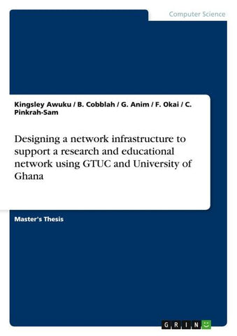 Designing a network infrastructure to support a research and educational network using GTUC and University of Ghana